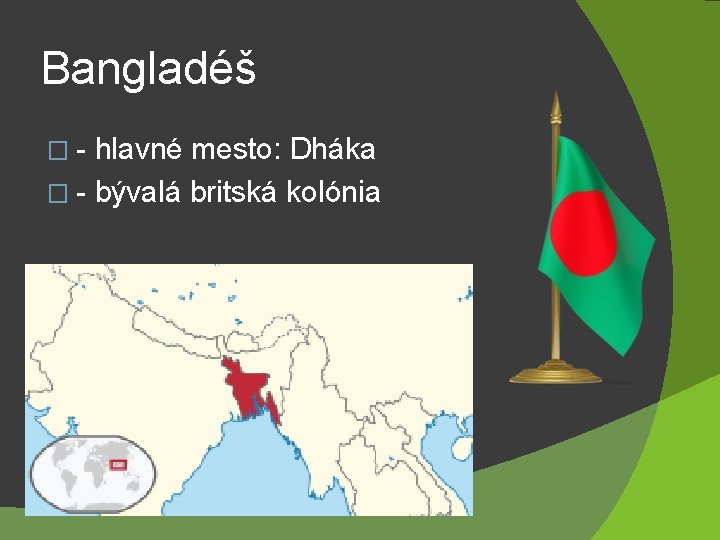 Bangladéš �- hlavné mesto: Dháka � - bývalá britská kolónia 