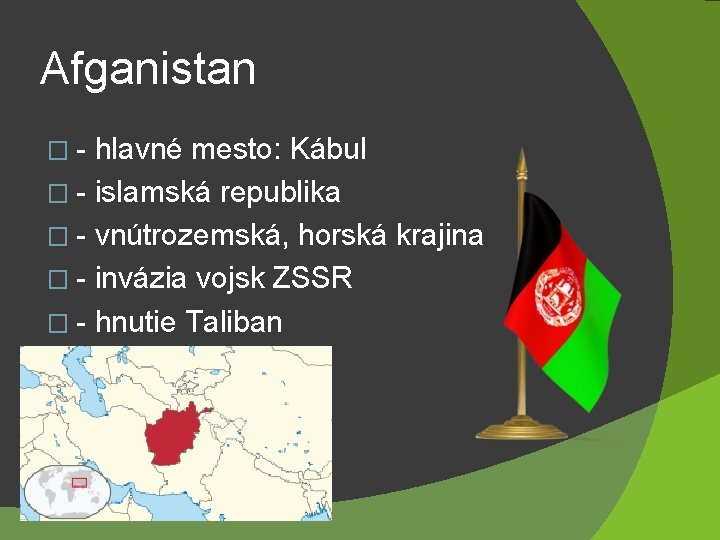 Afganistan �- hlavné mesto: Kábul � - islamská republika � - vnútrozemská, horská krajina