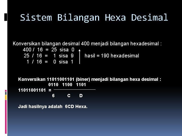 Sistem Bilangan Hexa Desimal Konversikan bilangan desimal 400 menjadi bilangan hexadesimal : 400 /