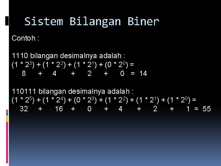 Sistem Bilangan Biner Contoh : 1110 bilangan desimalnya adalah : (1 * 23) +