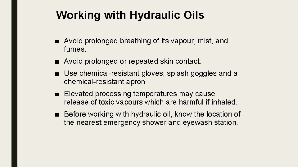 Working with Hydraulic Oils ■ Avoid prolonged breathing of its vapour, mist, and fumes.