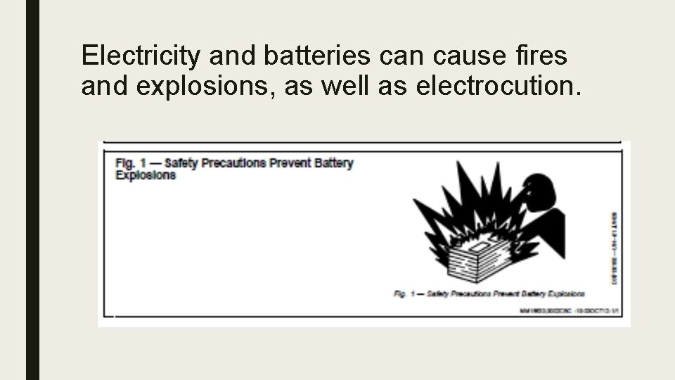 Electricity and batteries can cause fires and explosions, as well as electrocution. 