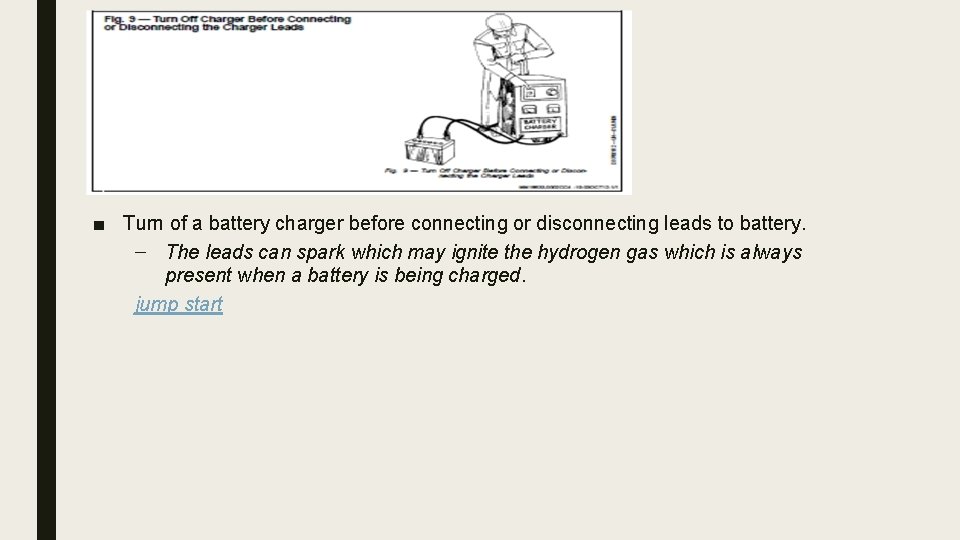 ■ Turn of a battery charger before connecting or disconnecting leads to battery. –
