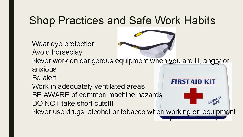 Shop Practices and Safe Work Habits Wear eye protection Avoid horseplay Never work on