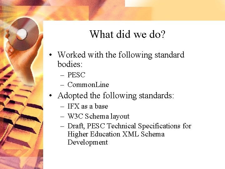 What did we do? • Worked with the following standard bodies: – PESC –