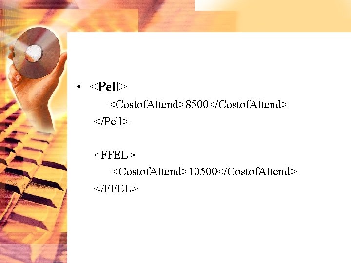  • <Pell> <Costof. Attend>8500</Costof. Attend> </Pell> <FFEL> <Costof. Attend>10500</Costof. Attend> </FFEL> 