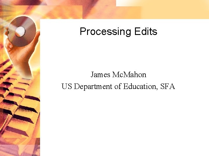 Processing Edits James Mc. Mahon US Department of Education, SFA 