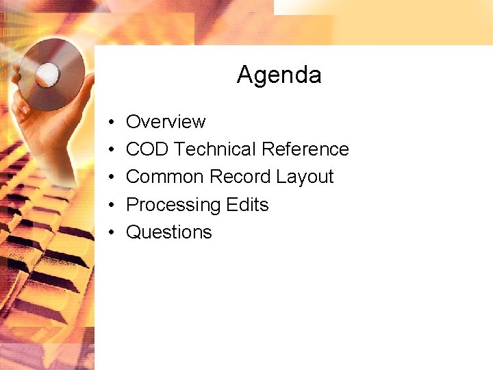 Agenda • • • Overview COD Technical Reference Common Record Layout Processing Edits Questions