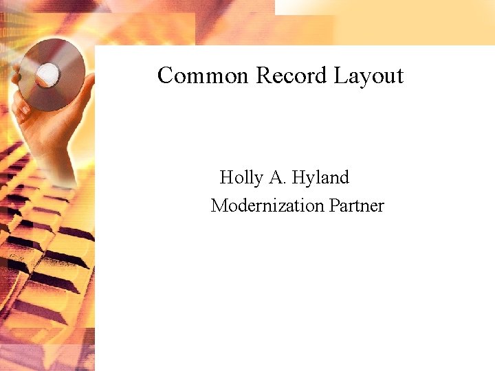Common Record Layout Holly A. Hyland Modernization Partner 