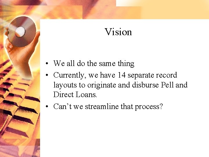 Vision • We all do the same thing • Currently, we have 14 separate