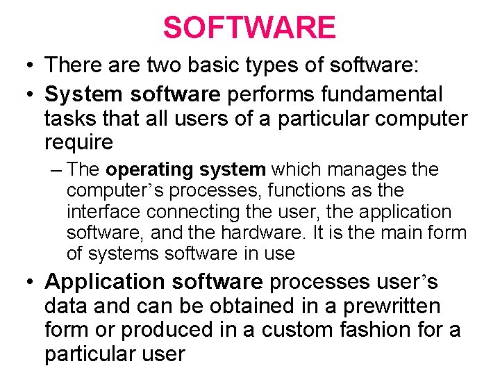 SOFTWARE • There are two basic types of software: • System software performs fundamental
