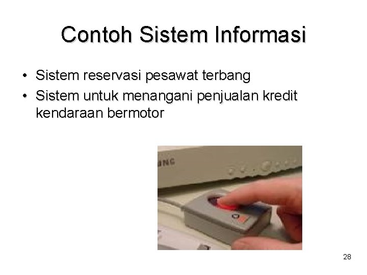 Contoh Sistem Informasi • Sistem reservasi pesawat terbang • Sistem untuk menangani penjualan kredit