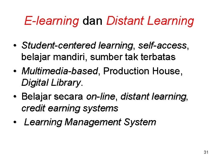 E-learning dan Distant Learning • Student-centered learning, self-access, belajar mandiri, sumber tak terbatas •
