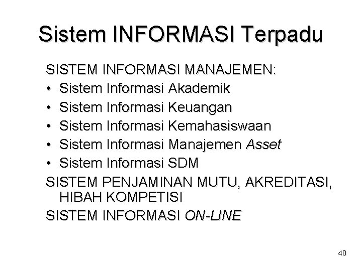 Sistem INFORMASI Terpadu SISTEM INFORMASI MANAJEMEN: • Sistem Informasi Akademik • Sistem Informasi Keuangan