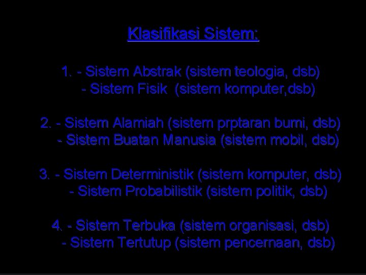 Klasifikasi Sistem: 1. - Sistem Abstrak (sistem teologia, dsb) - Sistem Fisik (sistem komputer,