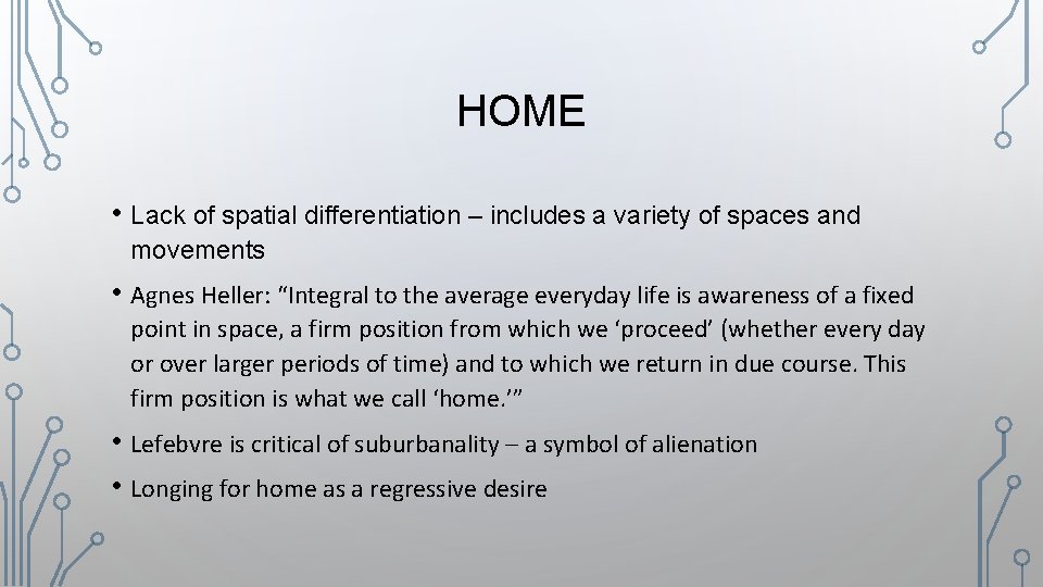 HOME • Lack of spatial differentiation – includes a variety of spaces and movements