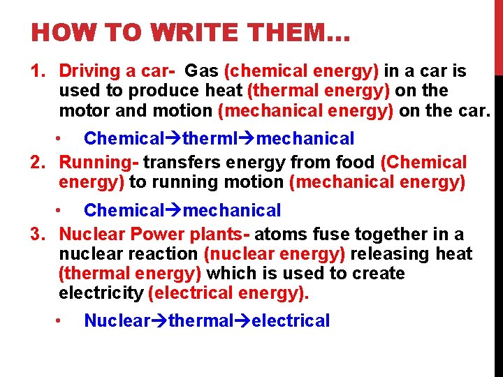 HOW TO WRITE THEM… 1. Driving a car- Gas (chemical energy) in a car
