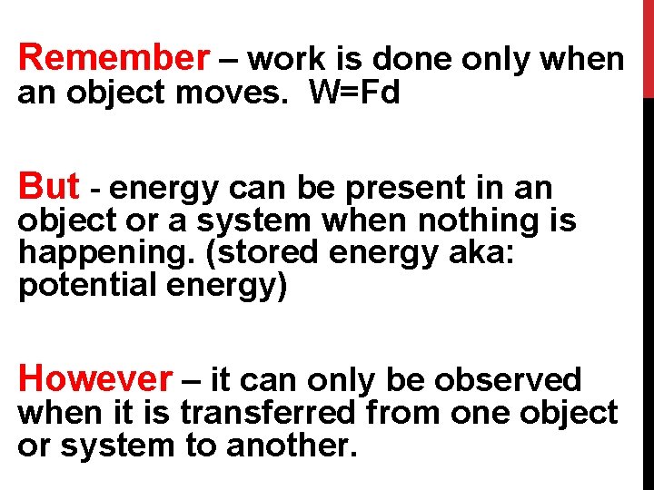 Remember – work is done only when an object moves. W=Fd But - energy