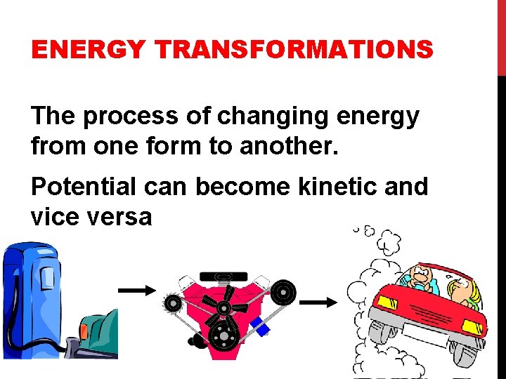 ENERGY TRANSFORMATIONS The process of changing energy from one form to another. Potential can