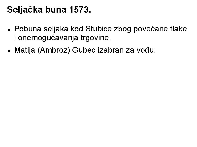 Seljačka buna 1573. Pobuna seljaka kod Stubice zbog povećane tlake i onemogućavanja trgovine. Matija