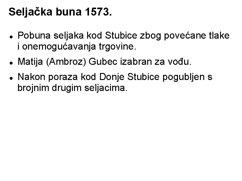 Seljačka buna 1573. Pobuna seljaka kod Stubice zbog povećane tlake i onemogućavanja trgovine. Matija