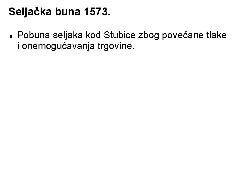 Seljačka buna 1573. Pobuna seljaka kod Stubice zbog povećane tlake i onemogućavanja trgovine. 