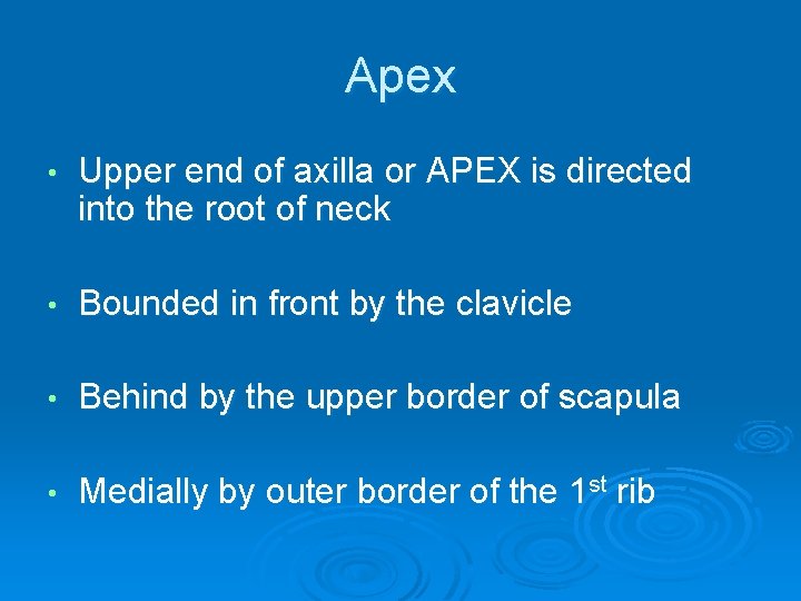 Apex • Upper end of axilla or APEX is directed into the root of