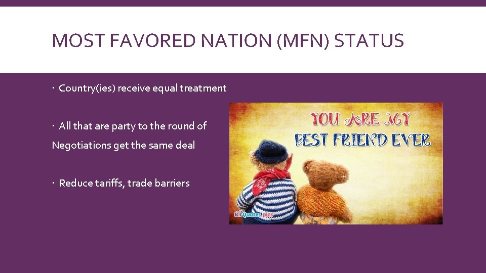 MOST FAVORED NATION (MFN) STATUS Country(ies) receive equal treatment All that are party to