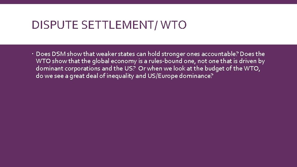 DISPUTE SETTLEMENT/ WTO Does DSM show that weaker states can hold stronger ones accountable?