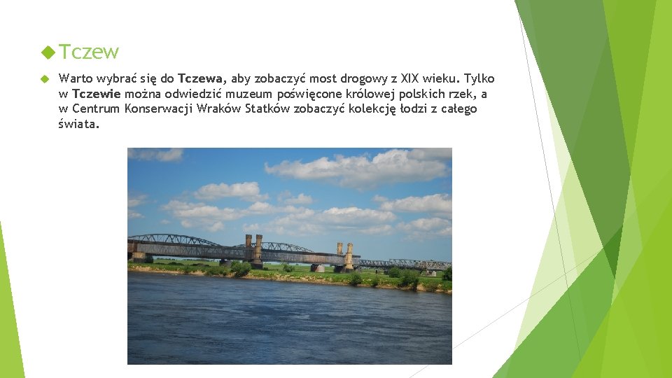  Tczew Warto wybrać się do Tczewa, aby zobaczyć most drogowy z XIX wieku.