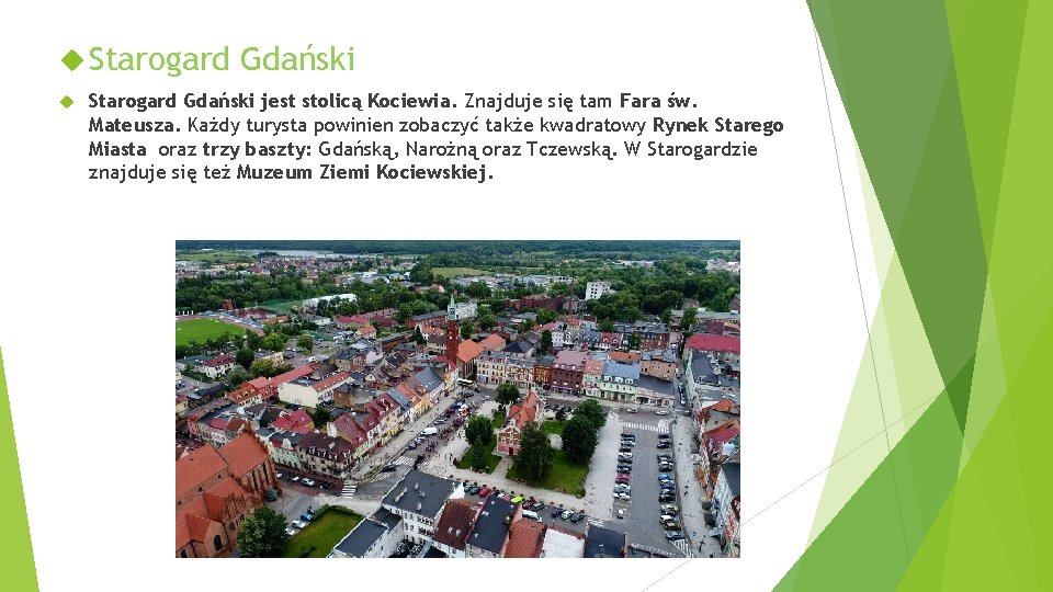  Starogard Gdański Starogard Gdański jest stolicą Kociewia. Znajduje się tam Fara św. Mateusza.