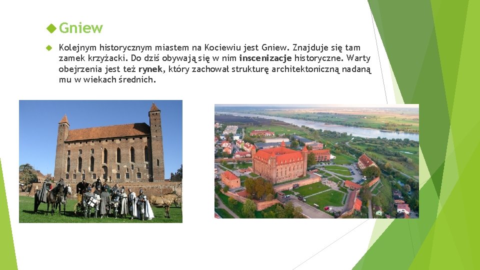  Gniew Kolejnym historycznym miastem na Kociewiu jest Gniew. Znajduje się tam zamek krzyżacki.