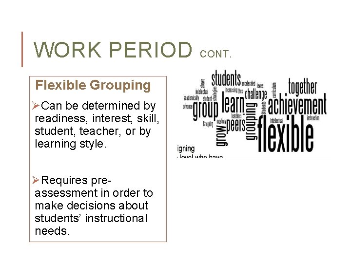 WORK PERIOD Flexible Grouping ØCan be determined by readiness, interest, skill, student, teacher, or