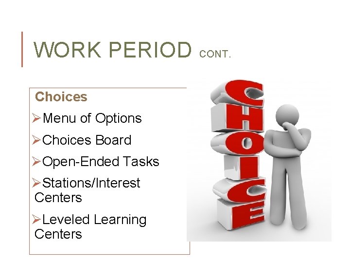 WORK PERIOD Choices ØMenu of Options ØChoices Board ØOpen-Ended Tasks ØStations/Interest Centers ØLeveled Learning