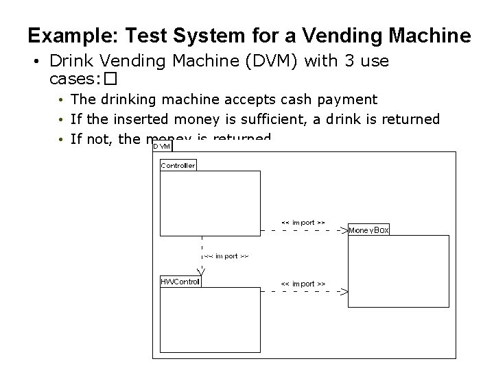 Example: Test System for a Vending Machine • Drink Vending Machine (DVM) with 3