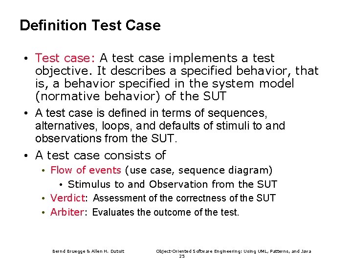 Definition Test Case • Test case: A test case implements a test objective. It
