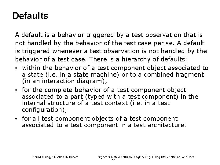 Defaults A default is a behavior triggered by a test observation that is not