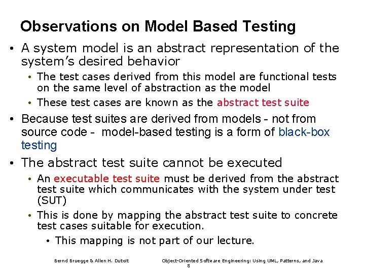 Observations on Model Based Testing • A system model is an abstract representation of