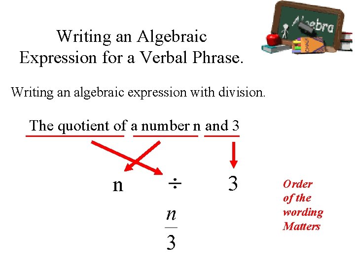 Writing an Algebraic Expression for a Verbal Phrase. Writing an algebraic expression with division.