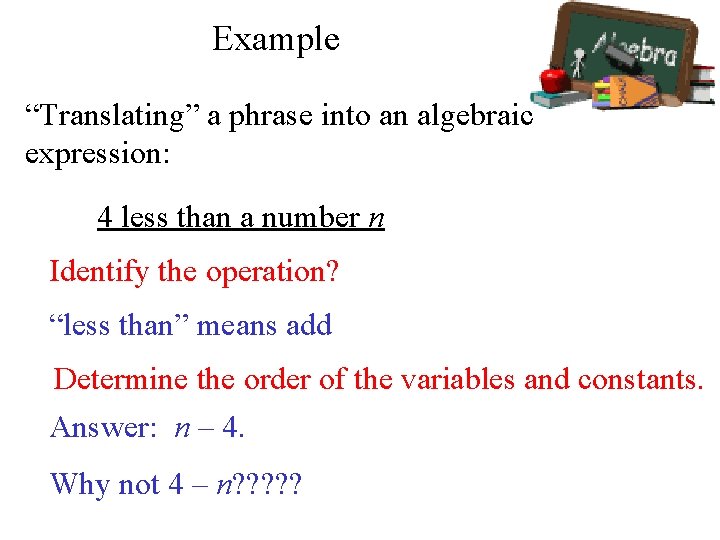 Example “Translating” a phrase into an algebraic expression: 4 less than a number n