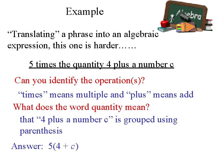 Example “Translating” a phrase into an algebraic expression, this one is harder…… 5 times