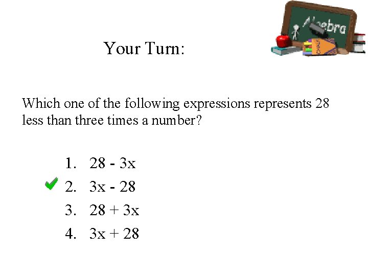 Your Turn: Which one of the following expressions represents 28 less than three times