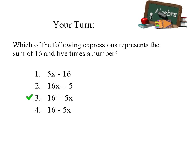 Your Turn: Which of the following expressions represents the sum of 16 and five