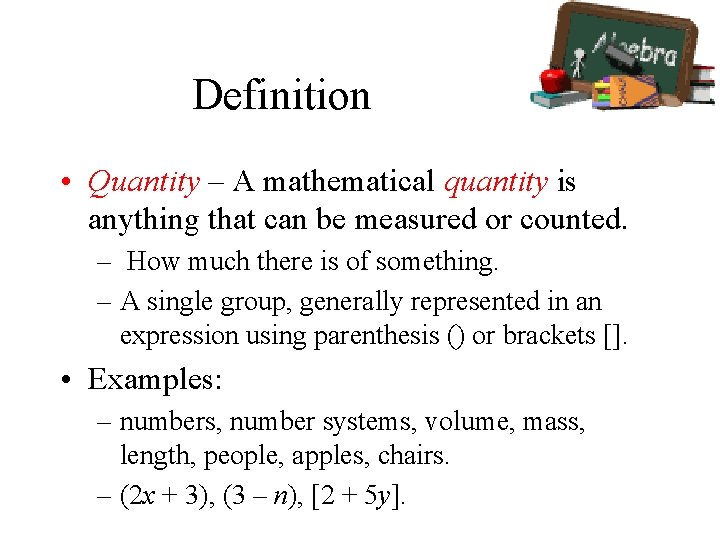 Definition • Quantity – A mathematical quantity is anything that can be measured or