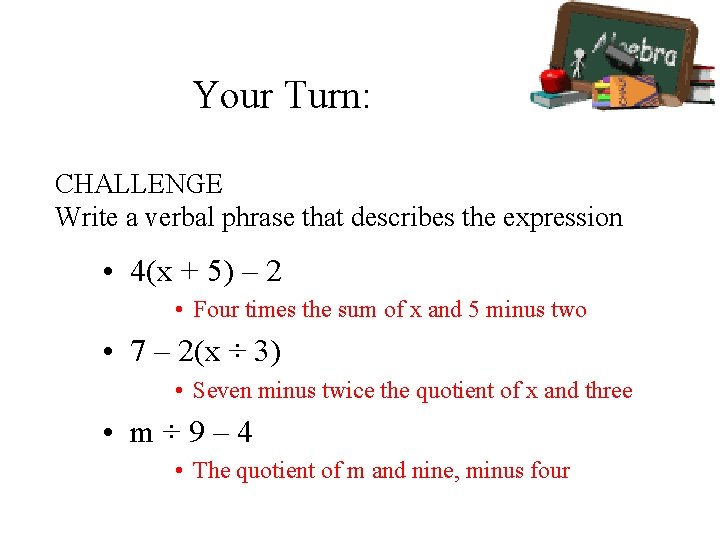 Your Turn: CHALLENGE Write a verbal phrase that describes the expression • 4(x +
