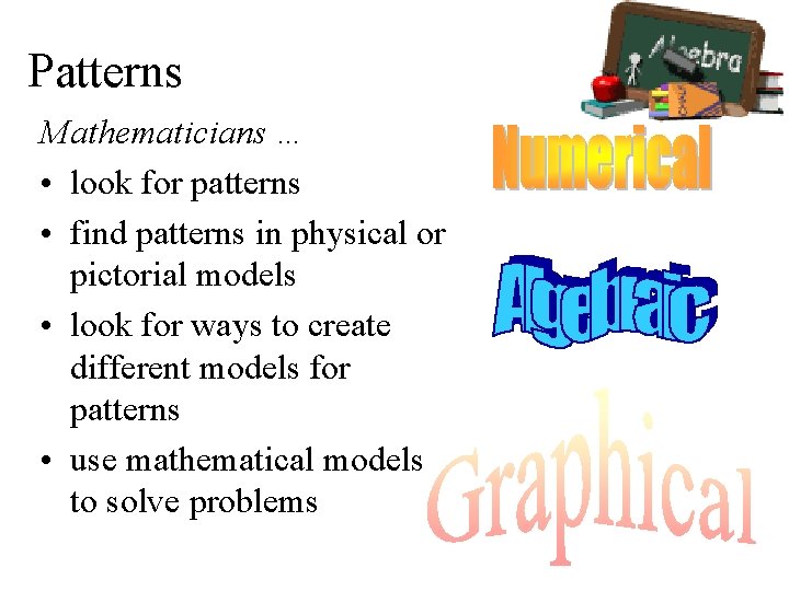 Patterns Mathematicians … • look for patterns • find patterns in physical or pictorial