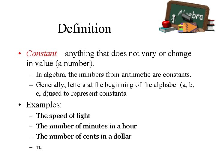 Definition • Constant – anything that does not vary or change in value (a