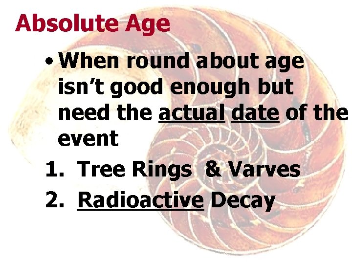 Absolute Age • When round about age isn’t good enough but need the actual