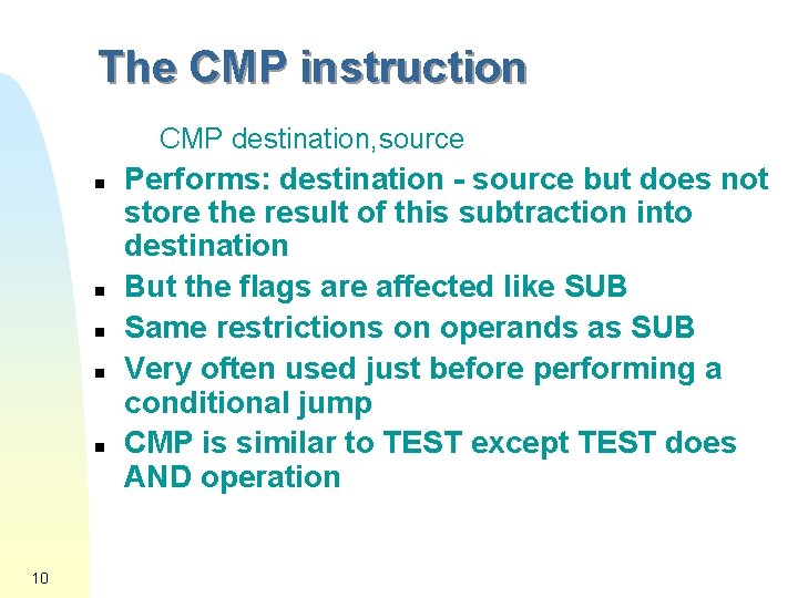 The CMP instruction CMP destination, source n n n 10 Performs: destination - source