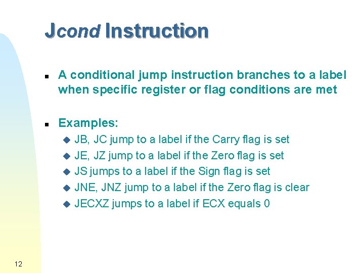 Jcond Instruction n n A conditional jump instruction branches to a label when specific